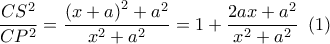 \dfrac{{C{S^2}}}{{C{P^2}}} = \dfrac{{{{\left( {x + a} \right)}^2} + {a^2}}}{{{x^2} + {a^2}}} = 1 + \dfrac{{2ax + {a^2}}}{{{x^2} + {a^2}}}\,\,\left( 1 \right)