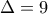 \displaystyle{\Delta=9}