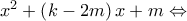 {x^2} + \left( {k - 2m} \right)x + m \Leftrightarrow