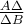 \frac{A\Delta }{\Delta B}