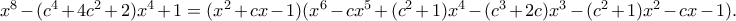 x^8-(c^4+4c^2+2)x^4+1=(x^2+cx-1)(x^6-cx^5+(c^2+1)x^4-(c^3+2c)x^3-(c^2+1)x^2-cx-1).