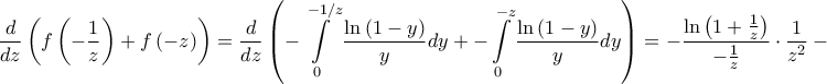 \displaystyle{\frac{d}{{dz}}\left( {f\left( { - \frac{1}{z}} \right) + f\left( { - z} \right)} \right) = \frac{d}{{dz}}\left( { - \int\limits_0^{ - 1/z} {\frac{{\ln \left( {1 - y} \right)}}{y}dy}  +  - \int\limits_0^{ - z} {\frac{{\ln \left( {1 - y} \right)}}{y}dy} } \right) =  - \frac{{\ln \left( {1 + \frac{1}{z}} \right)}}{{ - \frac{1}{z}}} \cdot \frac{1}{{{z^2}}} - \frac{{\ln \left( {1 + z} \right)}}{{ - z}} \cdot \left( { - 1} \right) = }