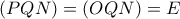 (PQN) = (OQN) = E