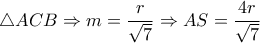 \triangle ACB \Rightarrow m=\dfrac{r}{ \sqrt{7} } \Rightarrow AS= \dfrac{4r}{ \sqrt{7} } \triangle ACB \Rightarrow m=\dfrac{r}{ \sqrt{7} } \Rightarrow AS= \dfrac{4r}{ \sqrt{7} }