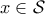 \displaystyle{x \in \mathcal{S}}