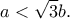 \displaystyle{a<\sqrt{3}b.}