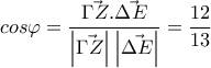 \displaystyle cos\varphi =\frac{\vec{\Gamma Z}.\vec{\Delta  E}}{\left|\vec{\Gamma Z} \right|\left|\vec{\Delta E} \right|}=\frac{12}{13}