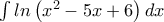 \int ln\left(x^{2}-5x+6 \right)dx \int ln\left(x^{2}-5x+6 \right)dx