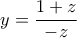 y=\dfrac{1+z}{-z} 