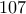 107