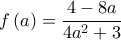  \displaystyle f\left( a \right) = \frac{{4 - 8a}}{{4{a^2} + 3}}