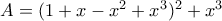 A=(1+x-x^{2}+x^{3})^{2}+x^{3}