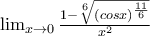 \lim_{x \to 0} \frac{1-\sqrt[6]{(cosx)^\frac{11}{6}}}{x^2}