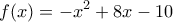 \displaystyle{f(x)=-x^2+8x-10}