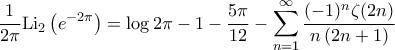 \displaystyle{\frac{1}{2\pi} {\rm Li}_2 \left ( e^{-2\pi} \right ) = \log 2\pi - 1 -\frac{5 \pi}{12} - \sum_{n=1}^{\infty} \frac{(-1)^n \zeta(2n)}{n \left ( 2n+1 \right )}}