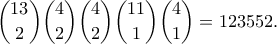 \displaystyle{\binom{13}{2} \binom{4}{2} \binom{4}{2} \binom{11}{1} \binom{4}{1} = 123552}.