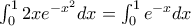\int_{0}^{1} 2x e^{-x^2} dx = \int_{0}^{1} e^{-x} dx