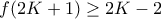 f(2K+1) \geq 2K-2