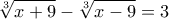 \displaystyle{\sqrt[3]{{x + 9}} - \sqrt[3]{{x - 9}} = 3}