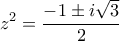 \displaystyle{z^2=\frac{-1 \pm i\sqrt{3}}{2}}