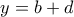 y=b+d