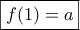 \boxed{f(1)=a}