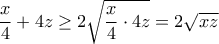 \dfrac{x}{4} + 4z \geq 2\sqrt{\dfrac{x}{4}\cdot4z} = 2\sqrt{xz} \dfrac{x}{4} + 4z \geq 2\sqrt{\dfrac{x}{4}\cdot4z} = 2\sqrt{xz}