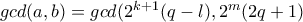 gcd(a,b)=gcd(2^{k+1}(q-l),2^m(2q+1)