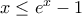 x\le {{e}^{x}}-1