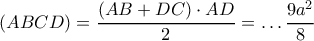 \displaystyle{\left( {ABCD} \right) = \dfrac{{\left( {AB + DC} \right) \cdot AD}}{2} =  \ldots \dfrac{{9{a^2}}}{8}}