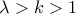 \lambda >k>1