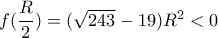 f(\dfrac{R}{2})=(\sqrt{243}-19)R^2<0 f(\dfrac{R}{2})=(\sqrt{243}-19)R^2<0