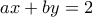 ax+by=2