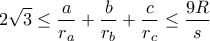 \displaystyle2\sqrt{3}\leq \frac{a}{r_{a}}+\frac{b}{r_{b}}+\frac{c}{r_{c}}\leq \frac{9R}{s}
