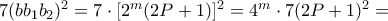  7(bb_{1}b_{2})^2 =  7 \cdot [2^m (2P+1)]^2 = 4^m \cdot 7 ( 2P +1)^2 =