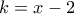 k=x-2