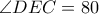 \angle DEC=80