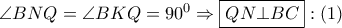 \angle BNQ = \angle BKQ = {90^0} \Rightarrow \boxed{QN \bot BC}:\left( 1 \right)