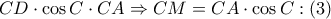CD\cdot \cos C\cdot CA\Rightarrow CM=CA\cdot \cos C:\left( 3 \right)