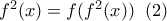 f^2(x)=f(f^2(x))\;\;(2)