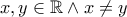 x,y \in \mathbb{R} \wedge x \neq y