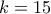 k=15
