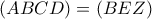 (ABCD) = (BEZ)