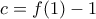 c=f(1)-1