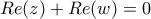 Re(z)+Re(w)=0