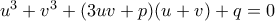 u^3+v^3+(3uv+p)(u+v)+q=0 u^3+v^3+(3uv+p)(u+v)+q=0