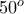 5 0^o