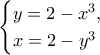 \displaystyle{\begin{cases}y=2-x^3, \\ x=2-y^3\end{cases}}