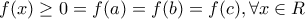 \displaystyle{f(x)\ge 0=f(a)=f(b)=f(c),\forall x \in R}