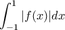 \displaystyle \int_{-1}^{1}|f(x)|dx